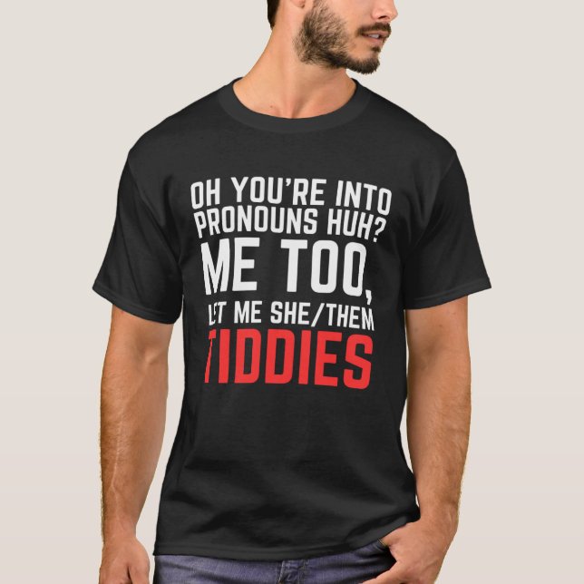 Camiseta Oh You re Into Pronouns Huh Me Too Let Me SheThem  (Anverso)