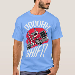 Camiseta Ohh Shift Trucker Big Rig 18 Wheeler Fan Funny Tru