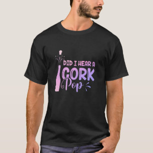 Camiseta ¿Oí A Una Mujer Del Pop De Corcho Beber De Vino?