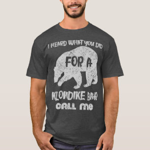 Camiseta Oí lo que hiciste por un bar de klondike llámame