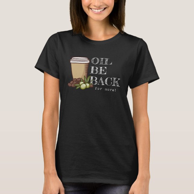 Camiseta Oil Be Back Keto Olive Oil Coffee Pun (Anverso)
