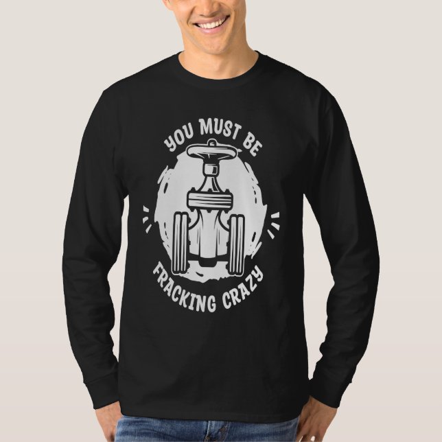 Camiseta Oil Drilling Crazy Fracker  Oilfield Fracking (Anverso)