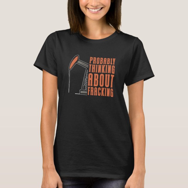 Camiseta Oil Drilling Oilfield Fracker  Fracking (Anverso)