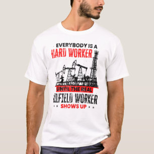 Camiseta Oil Rig Worker Until The Real Oilfield Worker Show