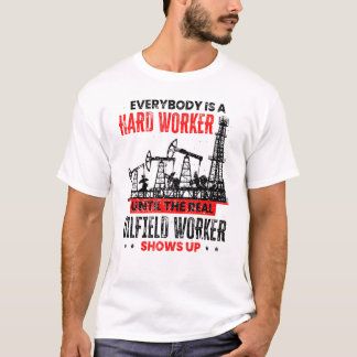 Camiseta Oil Rig Worker Until The Real Oilfield Worker Show