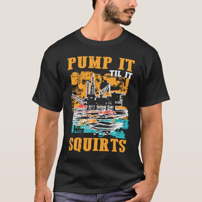 Camiseta Oilfield Worker Oildrilling Oil Rig Pump It Til It (Anverso)
