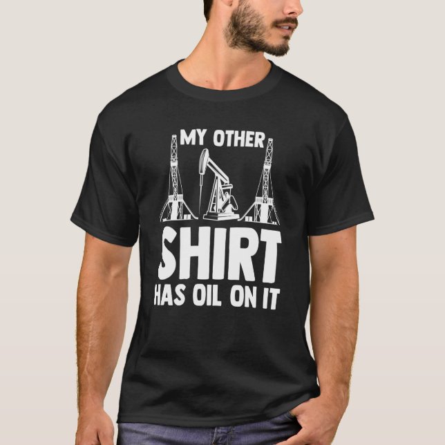 Camiseta Oilman Oilfield Workers My Other  Has Oil On It (Anverso)