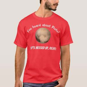 Camiseta Oíste de Plutón que está desordenado, correcto