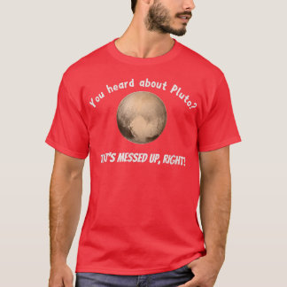 Camiseta Oíste de Plutón que está desordenado, correcto
