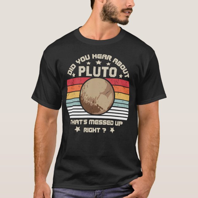 Camiseta ¿Oíste De Plutón Que Está Enfurecido De Verdad? (Anverso)