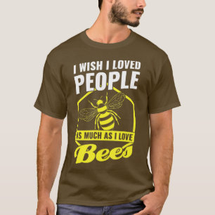 Camiseta Ojalá amara a la gente tanto como a las abejas