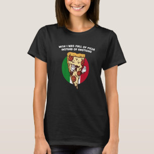 Camiseta Ojalá estuviera lleno de pizza en lugar de emocion