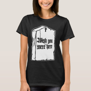 Camiseta Ojalá estuvieras aquí. Muerte gótica Grvestone T