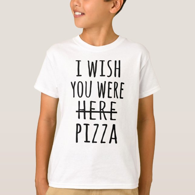 Camiseta Ojalá estuvieras aquí pizza (Anverso)