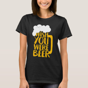 Camiseta Ojalá Estuvieras En El Día De La Cerveza