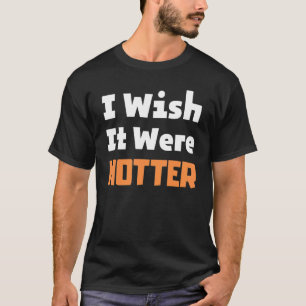 Camiseta Ojalá fuera más caluroso.