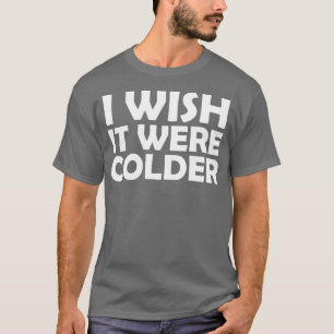 Camiseta Ojalá fuera más frío