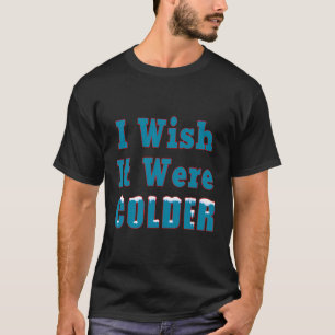 Camiseta Ojalá Fuera Nieve De Invierno Más Fría.