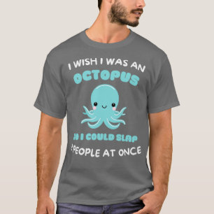 Camiseta Ojalá fuera un pulpo para poder matar a 8 personas