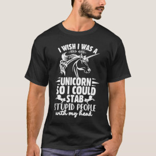 Camiseta Ojalá Fuera Un Unicornio Para Poder Apuñalar A Est