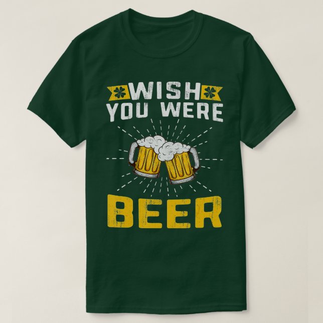 Camiseta Ojalá fueras de diseño de cerveza para St (Diseño del anverso)