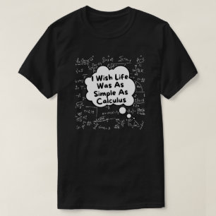 Camiseta Ojalá La Vida Fuera Tan Simple Como Calcular