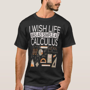 Camiseta Ojalá La Vida Fuera Tan Simple Como La Matemática
