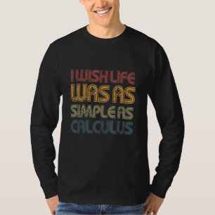 Camiseta Ojalá La Vida Fuera Tan Simple Como La Matemática