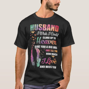Camiseta Ojalá Pudiera Subir Al Cielo Abrazo A Mi Marido Am