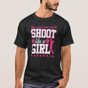 Camiseta Ojalá Pudieras Lanzar Como Una Chica Baloncesto