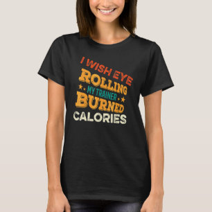 Camiseta Ojalá que Rodar los Ojos a mi Entrenador Quemara C