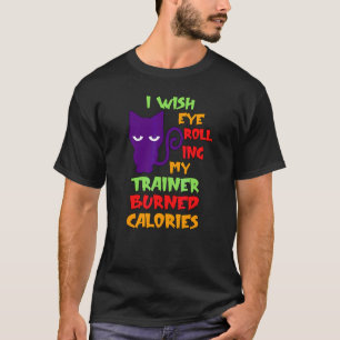 Camiseta Ojalá que Rodar Mis Ojos Quemara Calorías Gato