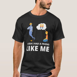 Camiseta Ojalá tuviera un amigo como yo