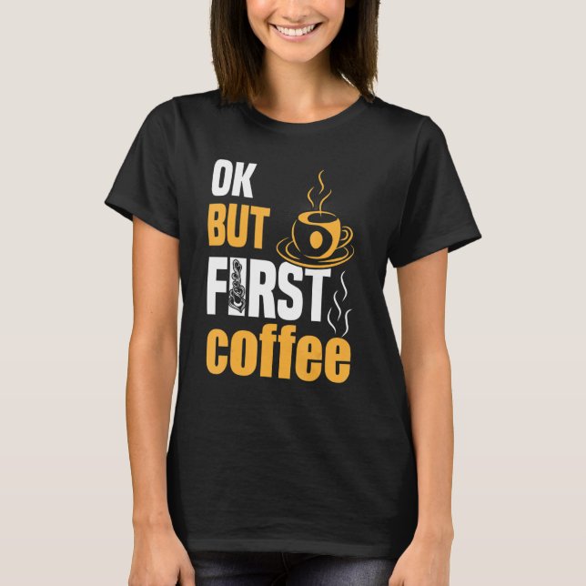 Camiseta Ok but First Coffee 4 (Anverso)