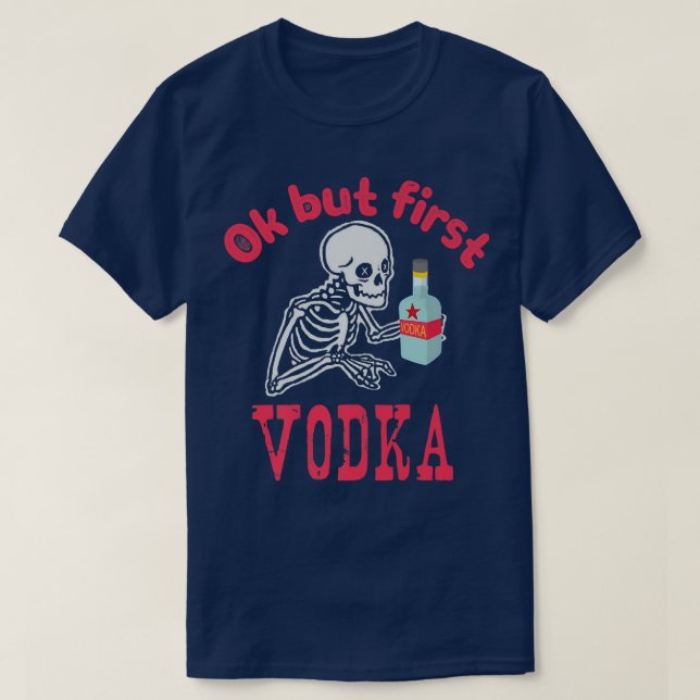Camiseta OK But First Vodka Drinking Alcohol Skeleton Hallo (Diseño del anverso)