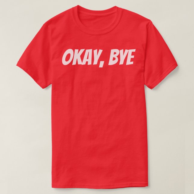 Camiseta Ok Bye Gracioso Sarcástico diciendo 1 (Diseño del anverso)
