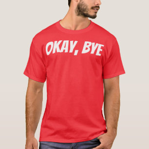 Camiseta Ok Bye Gracioso Sarcástico diciendo 1