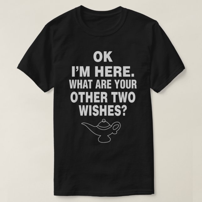 Camiseta OK, estoy aquí, cuáles son tus otros dos deseos Ge (Diseño del anverso)