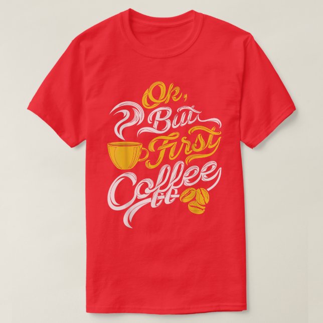 Camiseta Ok Pero El Primer Café Funny Café Lover Cumpleaños (Diseño del anverso)
