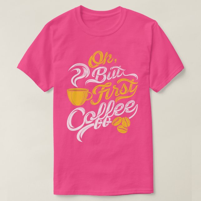 Camiseta Ok Pero El Primer Café Funny Café Lover Cumpleaños (Diseño del anverso)