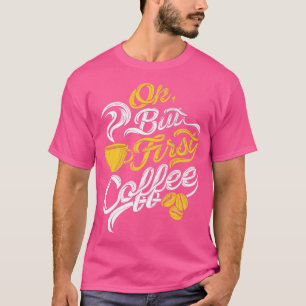 Camiseta Ok Pero El Primer Café Funny Café Lover Cumpleaños