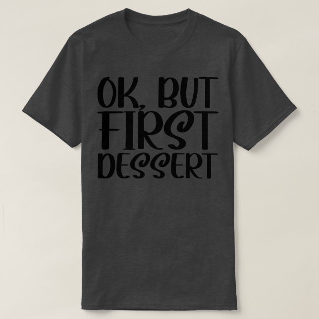 Camiseta OK Pero el primer postre 1 (Diseño del anverso)