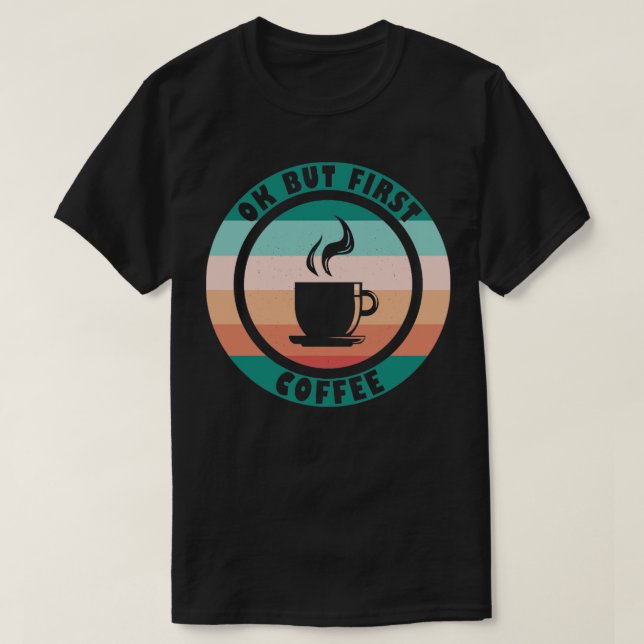 Camiseta Ok Pero Primer Café (Diseño del anverso)