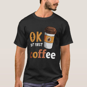 Camiseta Ok Pero Primer Café Funny Café Lover Caffeine