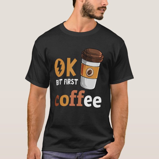 Camiseta Ok Pero Primer Café Funny Café Lover Caffeine (Anverso)