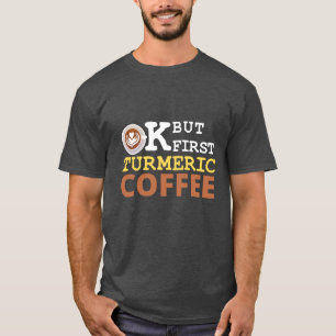 Camiseta OK Pero Primero Amante Del Café De Cúrcuma