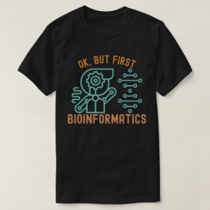 Camiseta Ok, pero primero Bioinforma, estudiantes de bioinf