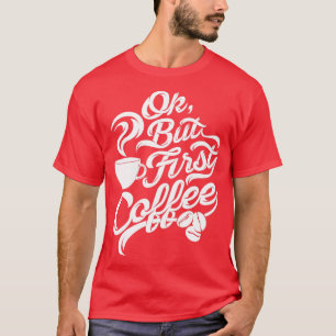 Camiseta Ok pero primero café divertido a las letras blanca