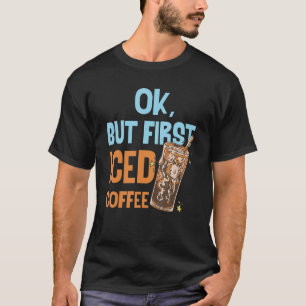 Camiseta Ok Pero Primero Café Helado Amo Desayuno Mañana Ca