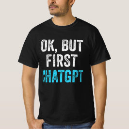 Camiseta Ok Pero Primero Chatgpt - Chatgpt Gracioso